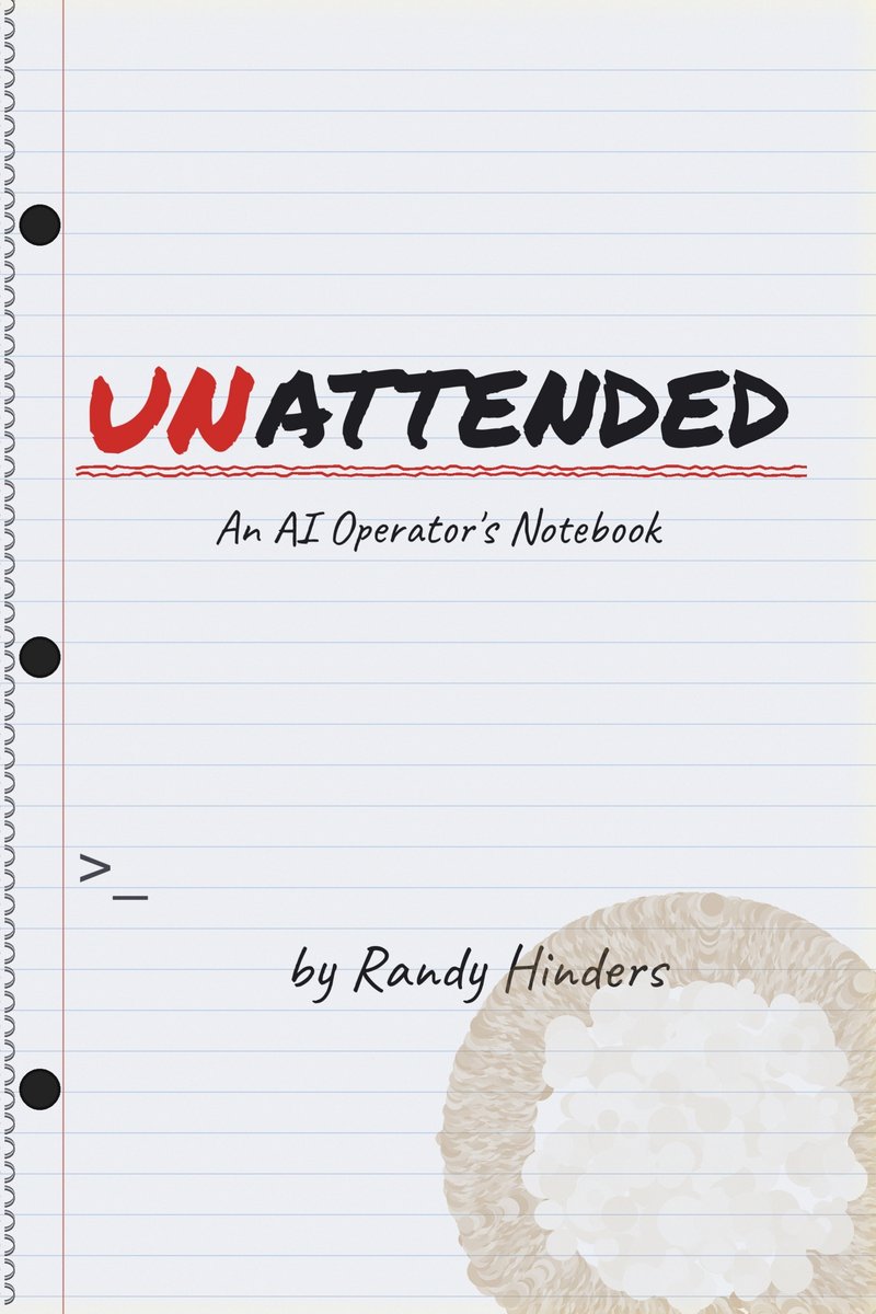 Front cover of Unattended: An AI Operator's Notebook by Randy Hinders. The cover looks like a spiral-bound notebook page with the title hand-lettered in red and black marker, a terminal prompt, and a coffee ring in the corner.
